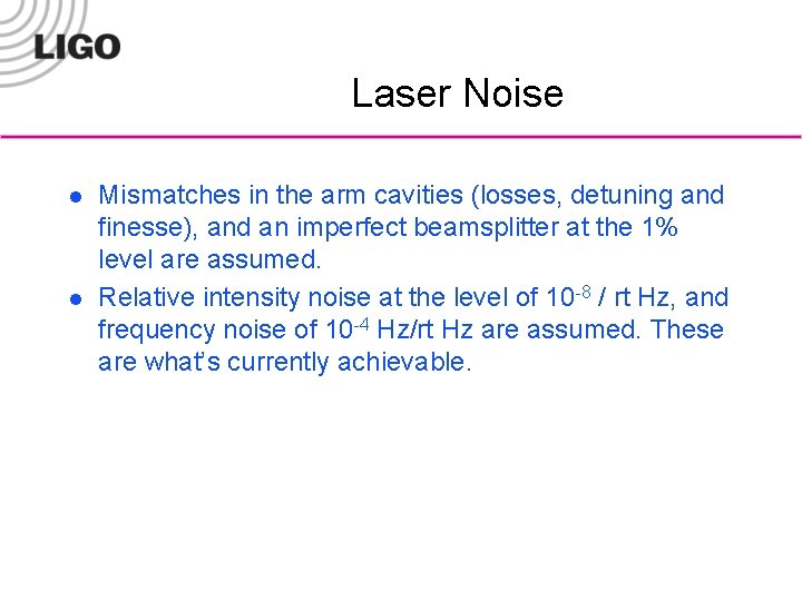 Laser Noise l l Mismatches in the arm cavities (losses, detuning and finesse), and