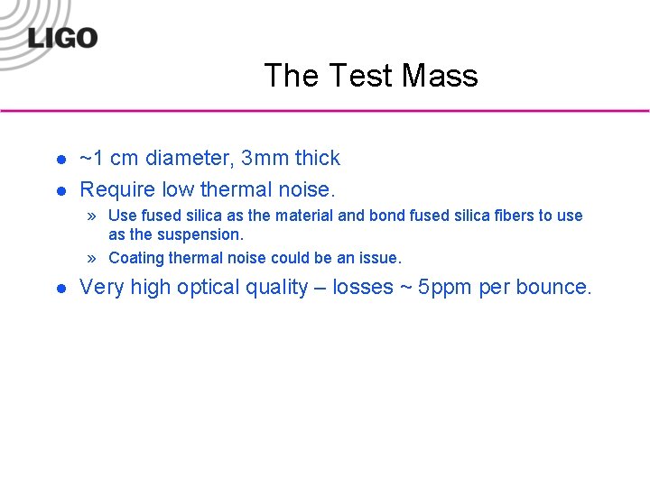 The Test Mass l l ~1 cm diameter, 3 mm thick Require low thermal