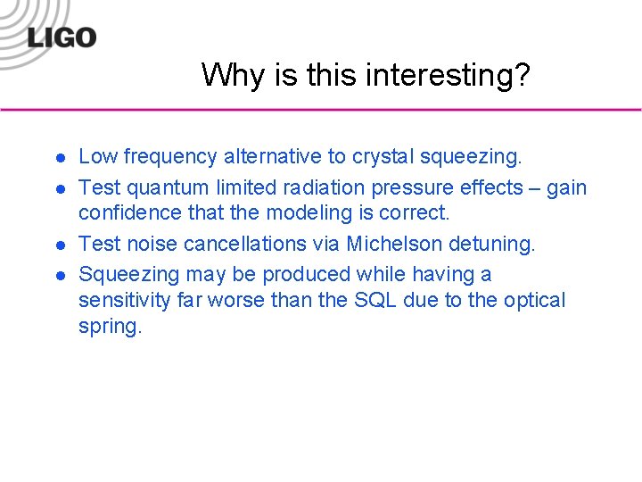 Why is this interesting? l l Low frequency alternative to crystal squeezing. Test quantum