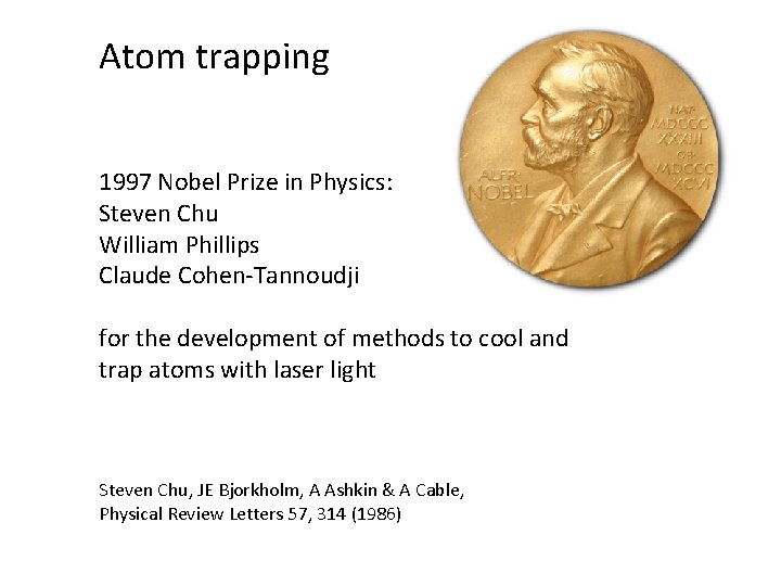 Atom trapping 1997 Nobel Prize in Physics: Steven Chu William Phillips Claude Cohen-Tannoudji for