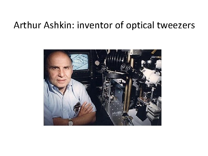 Arthur Ashkin: inventor of optical tweezers 