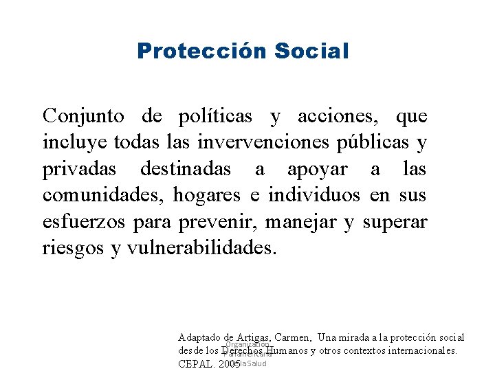 Protección Social Conjunto de políticas y acciones, que incluye todas las invervenciones públicas y