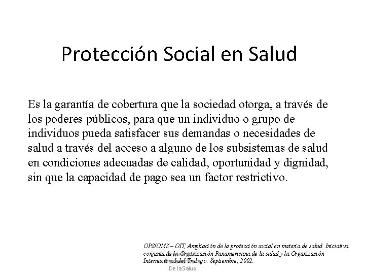 Protección Social en Salud Es la garantía de cobertura que la sociedad otorga, a