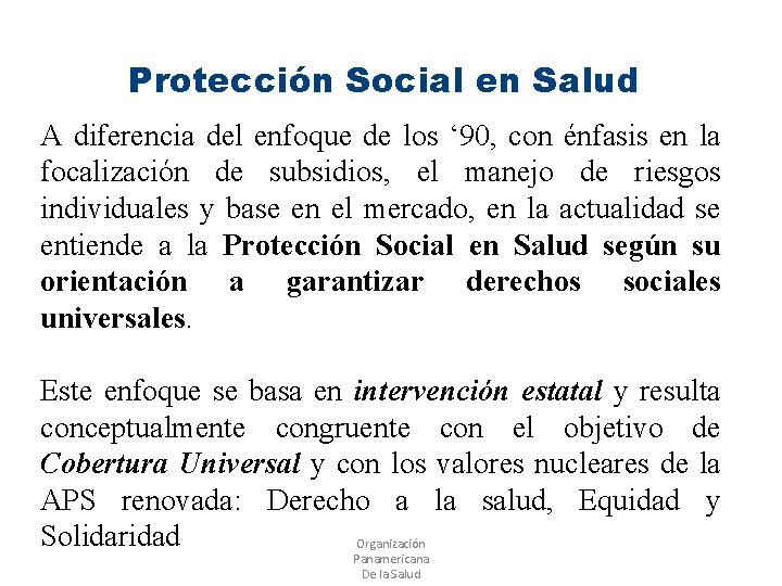 Protección Social en Salud A diferencia del enfoque de los ‘ 90, con énfasis