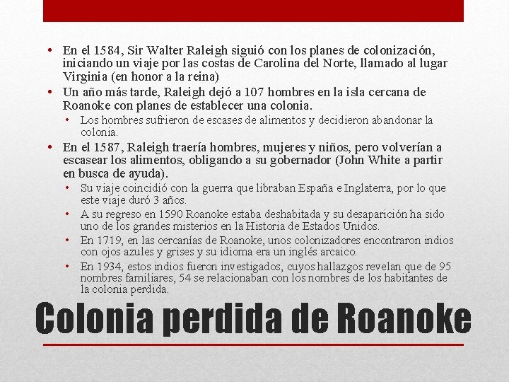 • En el 1584, Sir Walter Raleigh siguió con los planes de colonización,