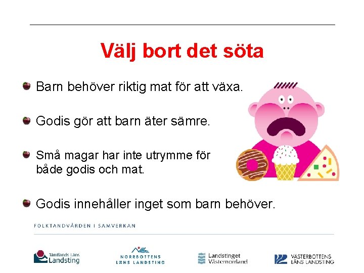 Välj bort det söta Barn behöver riktig mat för att växa. Godis gör att