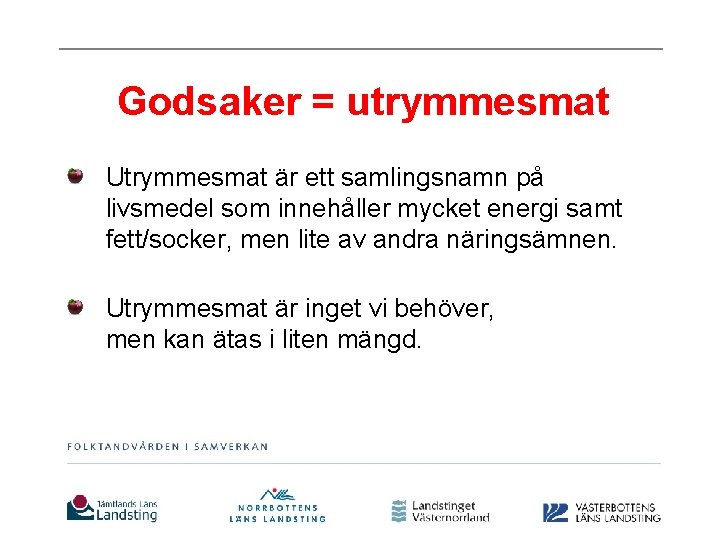 Godsaker = utrymmesmat Utrymmesmat är ett samlingsnamn på livsmedel som innehåller mycket energi samt
