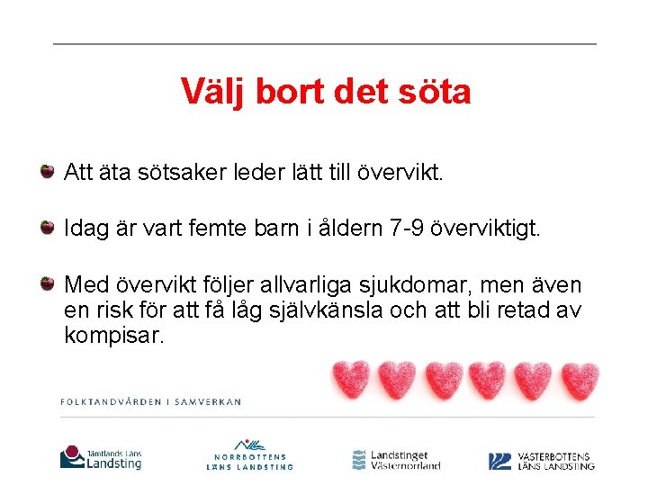 Välj bort det söta Att äta sötsaker leder lätt till övervikt. Idag är vart