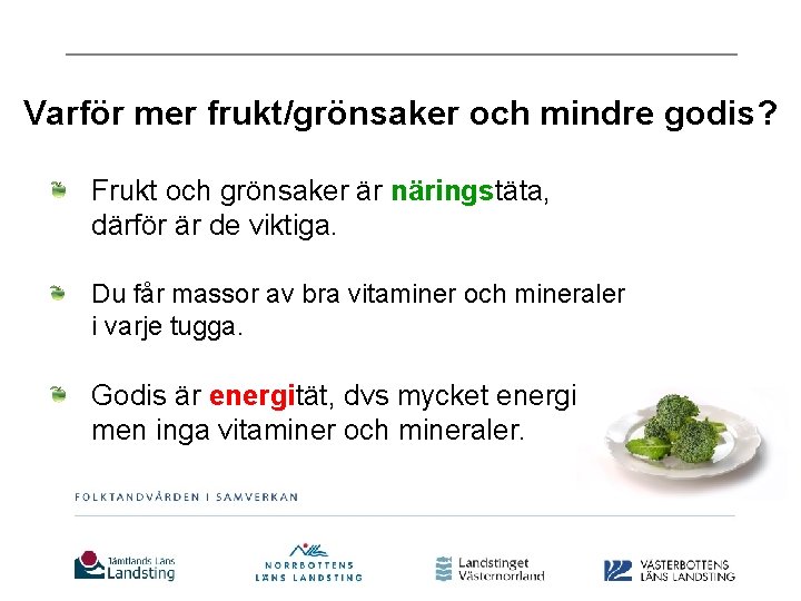 Varför mer frukt/grönsaker och mindre godis? Frukt och grönsaker är näringstäta, därför är de