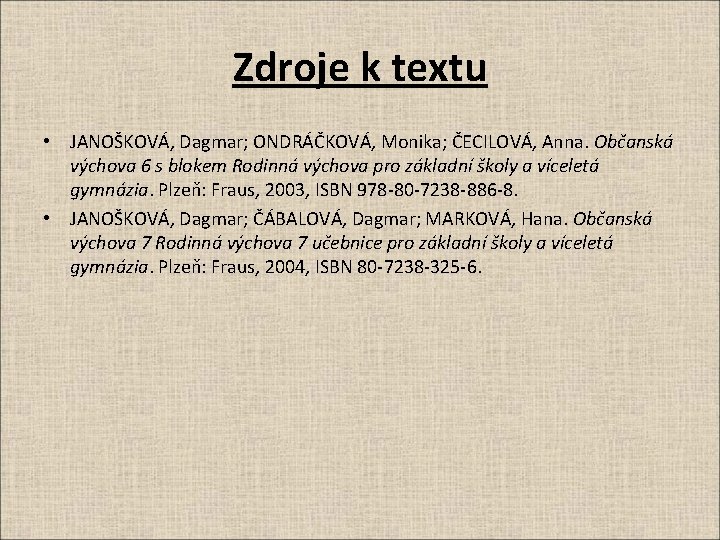 Zdroje k textu • JANOŠKOVÁ, Dagmar; ONDRÁČKOVÁ, Monika; ČECILOVÁ, Anna. Občanská výchova 6 s