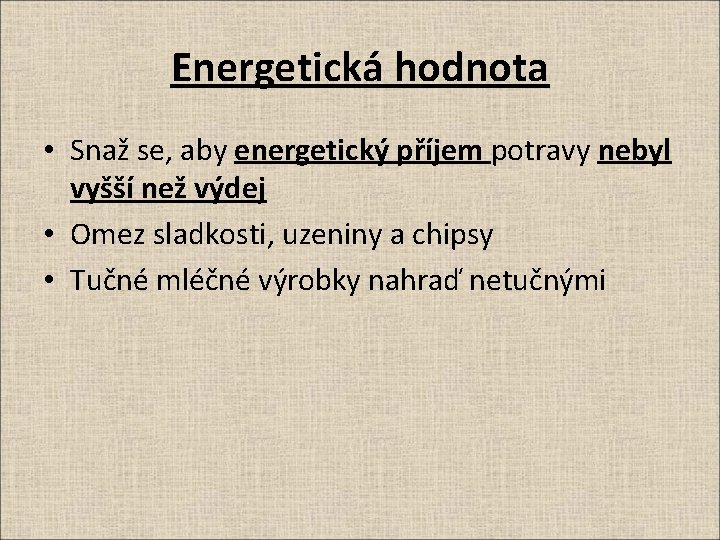 Energetická hodnota • Snaž se, aby energetický příjem potravy nebyl vyšší než výdej •