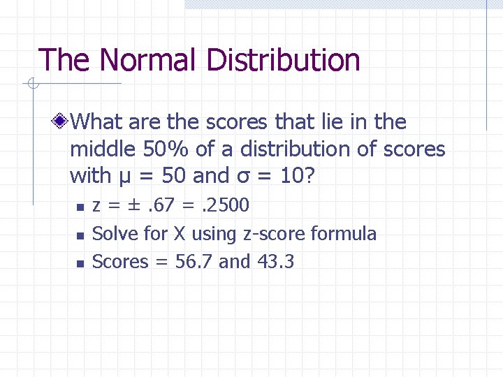 The Normal Distribution What are the scores that lie in the middle 50% of