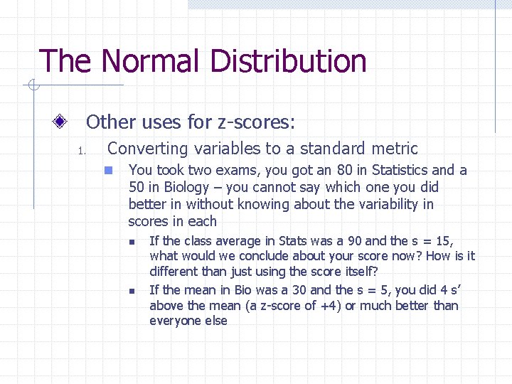 The Normal Distribution Other uses for z-scores: 1. Converting variables to a standard metric