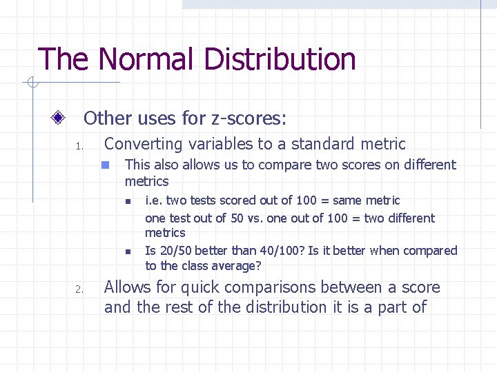 The Normal Distribution Other uses for z-scores: 1. Converting variables to a standard metric