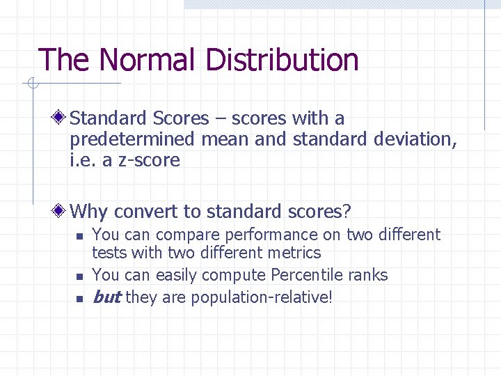 The Normal Distribution Standard Scores – scores with a predetermined mean and standard deviation,