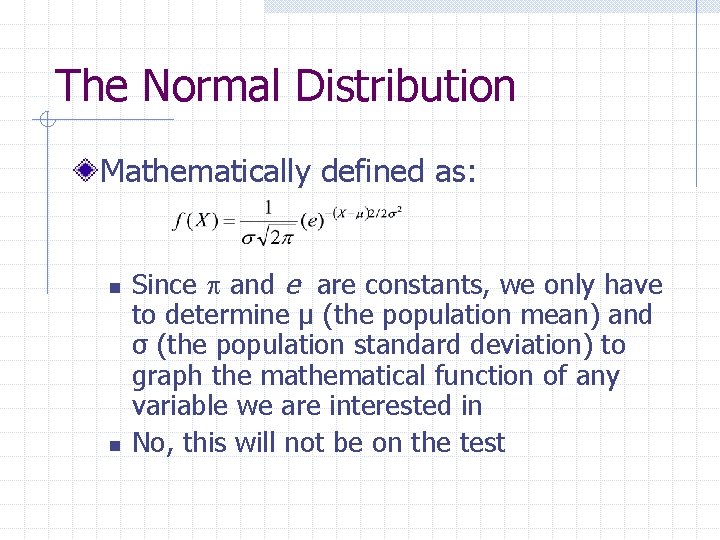 The Normal Distribution Mathematically defined as: n n Since and e are constants, we