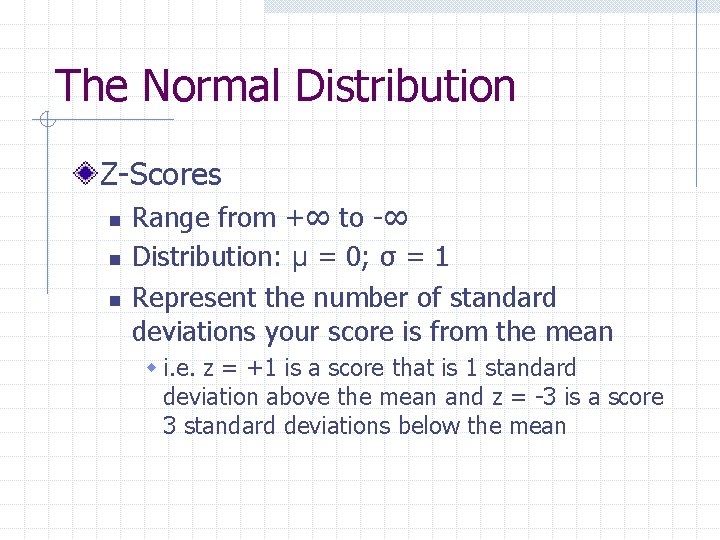 The Normal Distribution Z-Scores n n n Range from +∞ to -∞ Distribution: μ