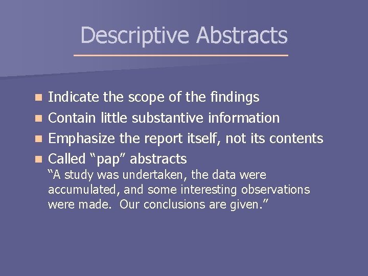 Descriptive Abstracts Indicate the scope of the findings n Contain little substantive information n Descriptive Abstracts Indicate the scope of the findings n Contain little substantive information n