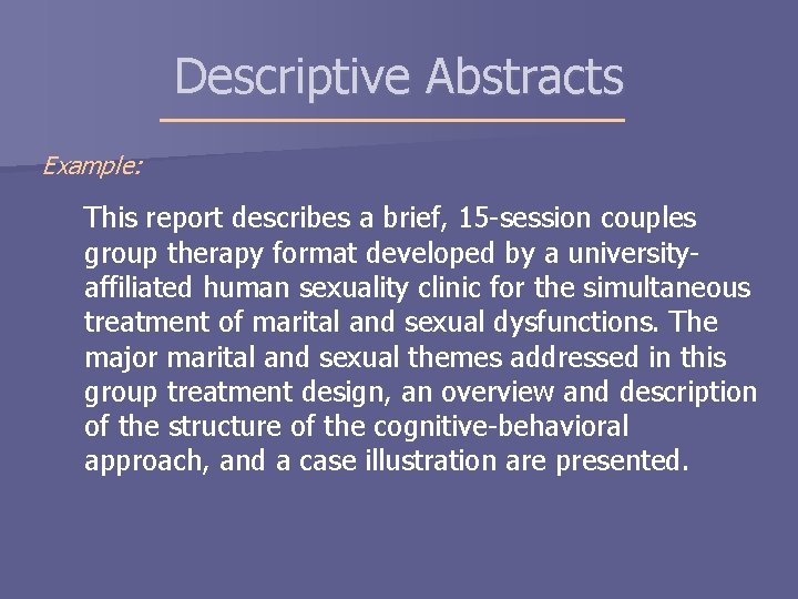 Descriptive Abstracts Example: This report describes a brief, 15 -session couples group therapy format Descriptive Abstracts Example: This report describes a brief, 15 -session couples group therapy format