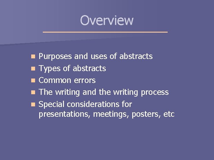 Overview n n n Purposes and uses of abstracts Types of abstracts Common errors Overview n n n Purposes and uses of abstracts Types of abstracts Common errors