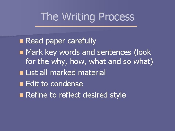 The Writing Process n Read paper carefully n Mark key words and sentences (look The Writing Process n Read paper carefully n Mark key words and sentences (look