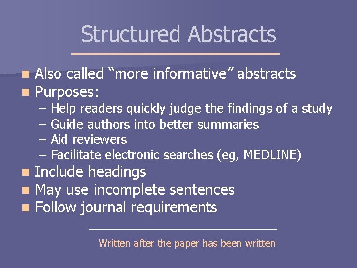 Structured Abstracts n n Also called “more informative” abstracts Purposes: – – n n Structured Abstracts n n Also called “more informative” abstracts Purposes: – – n n