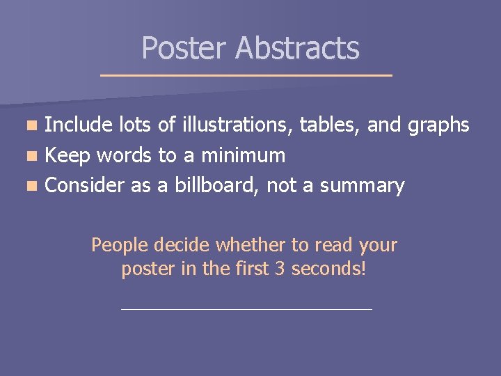 Poster Abstracts Include lots of illustrations, tables, and graphs n Keep words to a Poster Abstracts Include lots of illustrations, tables, and graphs n Keep words to a