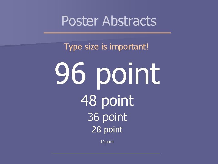 Poster Abstracts Type size is important! 96 point 48 point 36 point 28 point Poster Abstracts Type size is important! 96 point 48 point 36 point 28 point