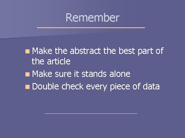 Remember n Make the abstract the best part of the article n Make sure Remember n Make the abstract the best part of the article n Make sure