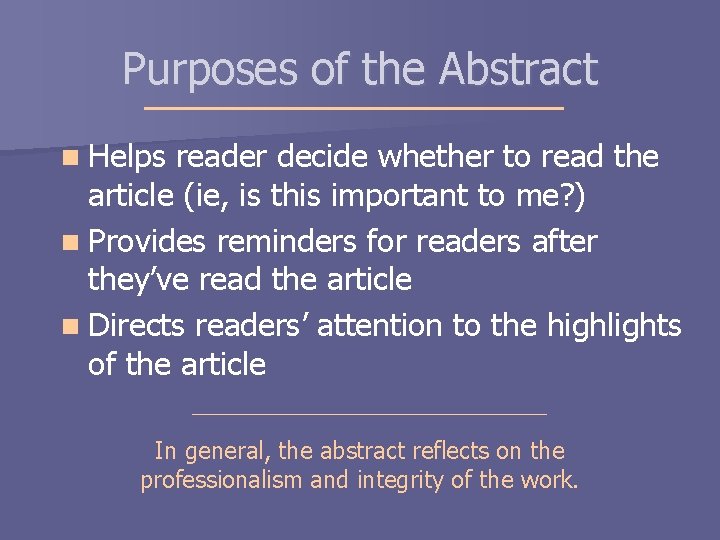 Purposes of the Abstract n Helps reader decide whether to read the article (ie, Purposes of the Abstract n Helps reader decide whether to read the article (ie,