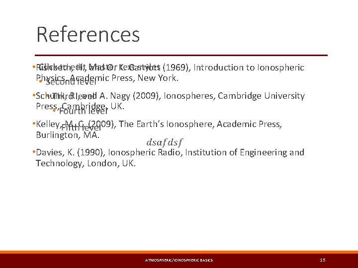 References • Rishbeth, H. , and O. K. Garriott (1969), Introduction to Ionospheric Physics,