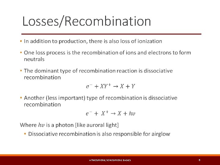 Losses/Recombination • ATMOSPHERIC/IONOSPHERIC BASICS 6 