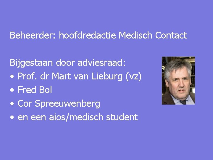 Beheerder: hoofdredactie Medisch Contact Bijgestaan door adviesraad: • Prof. dr Mart van Lieburg (vz)