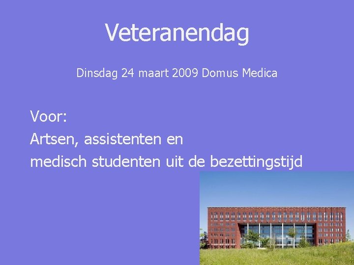 Veteranendag Dinsdag 24 maart 2009 Domus Medica Voor: Artsen, assistenten en medisch studenten uit