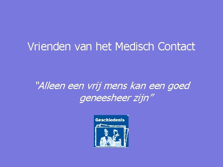 Vrienden van het Medisch Contact “Alleen vrij mens kan een goed geneesheer zijn” 