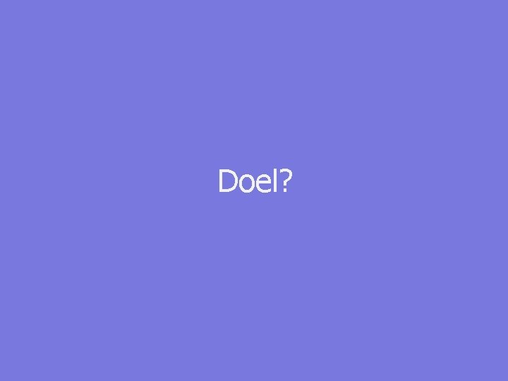 Doel? 