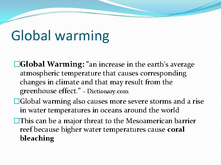 Global warming �Global Warming: “an increase in the earth's average atmospheric temperature that causes