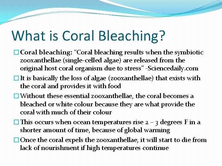 What is Coral Bleaching? �Coral bleaching: “Coral bleaching results when the symbiotic zooxanthellae (single-celled