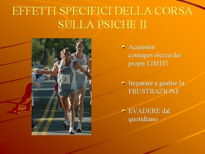 EFFETTI SPECIFICI DELLA CORSA SULLA PSICHE II Acquisire consapevolezza dei propri LIMITI Imparare a