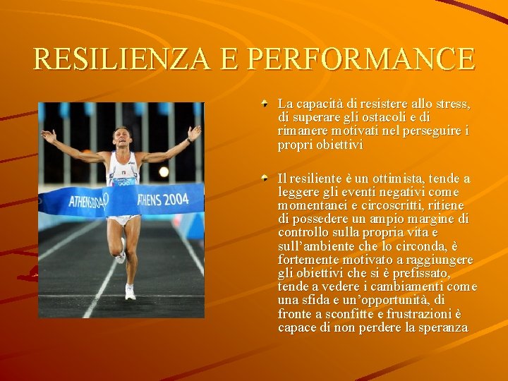 RESILIENZA E PERFORMANCE La capacità di resistere allo stress, di superare gli ostacoli e