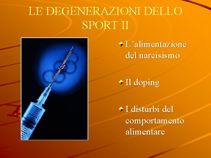 LE DEGENERAZIONI DELLO SPORT II L’alimentazione del narcisismo Il doping I disturbi del comportamento