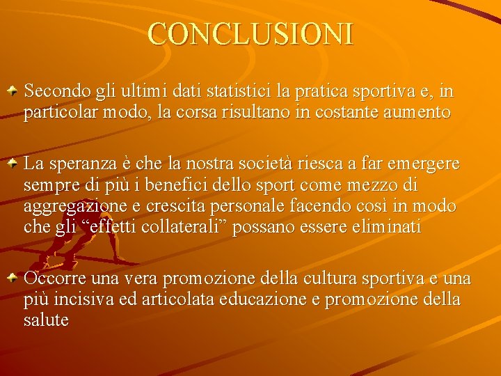 CONCLUSIONI Secondo gli ultimi dati statistici la pratica sportiva e, in particolar modo, la