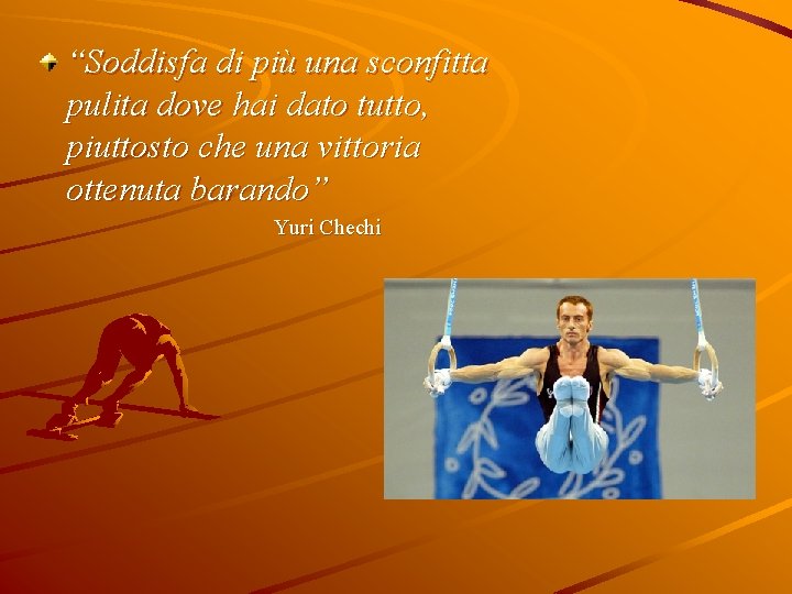 “Soddisfa di più una sconfitta pulita dove hai dato tutto, piuttosto che una vittoria