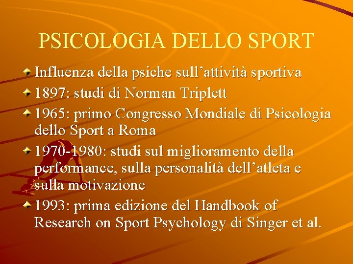 PSICOLOGIA DELLO SPORT Influenza della psiche sull’attività sportiva 1897: studi di Norman Triplett 1965: