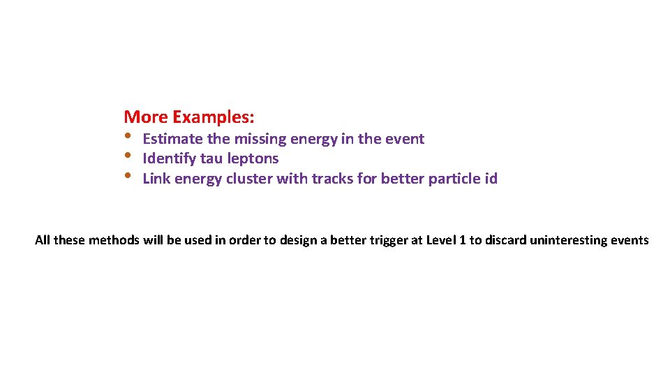 More Examples: • • • Estimate the missing energy in the event Identify tau