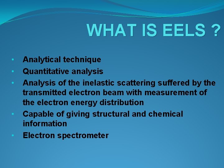 WHAT IS EELS ? • • • Analytical technique Quantitative analysis Analysis of the