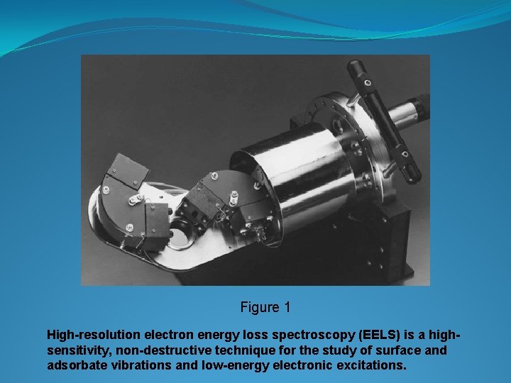 Figure 1 High-resolution electron energy loss spectroscopy (EELS) is a highsensitivity, non-destructive technique for