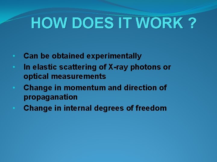 HOW DOES IT WORK ? • • Can be obtained experimentally In elastic scattering