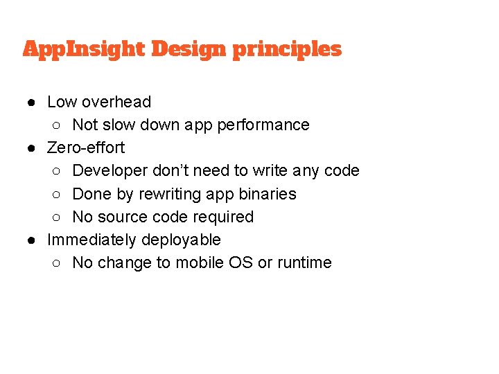 App. Insight Design principles ● Low overhead ○ Not slow down app performance ●