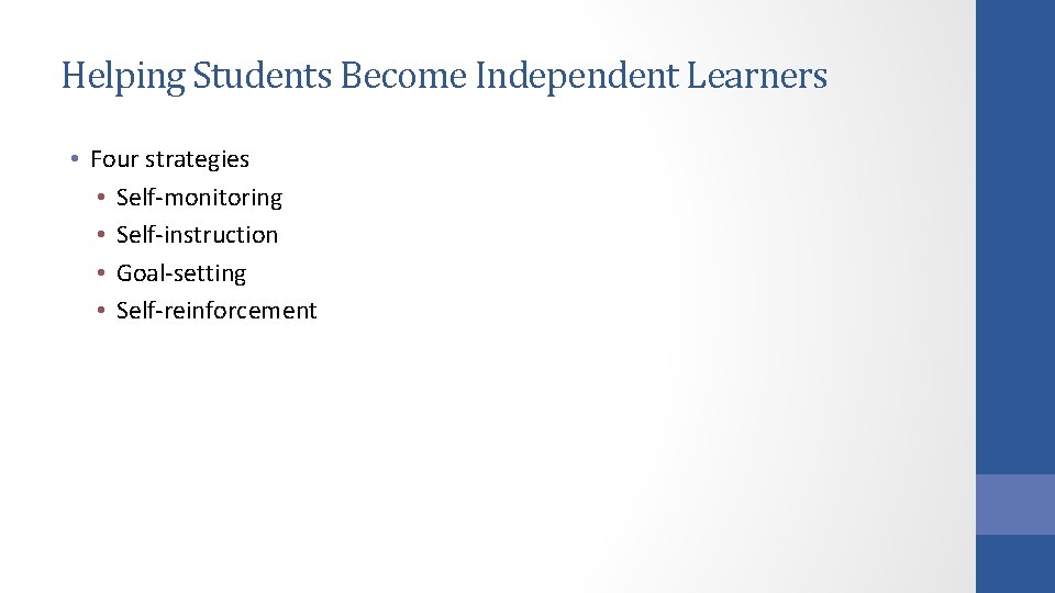 Helping Students Become Independent Learners • Four strategies • Self-monitoring • Self-instruction • Goal-setting